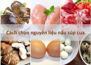 Cách chọn nguyên liệu nấu súp cua tốt nhất