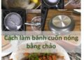 Công thức và cách làm bánh cuốn nóng bằng chảo